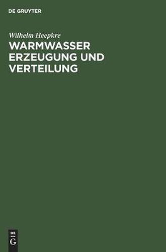 Cover image for Warmwasser Erzeugung Und Verteilung: Ein Hand- Und Lehrbuch Fur Ingenieure, Architekten Und Studierende