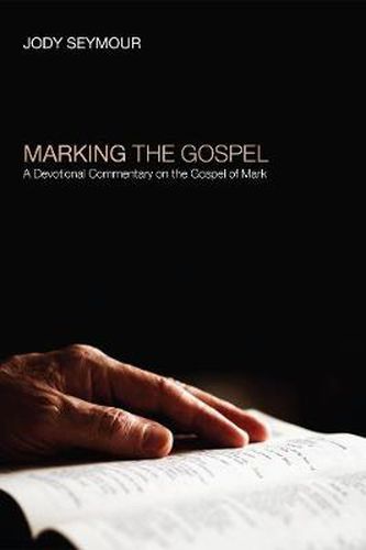 Cover image for Marking the Gospel: A Devotional Commentary on the Gospel of Mark