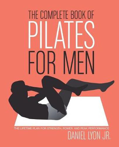 Cover image for The Complete Book of Pilates for Men: The Lifetime Plan for Strength, Power & Peak Performance