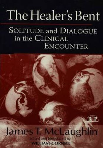 Cover image for The Healer's Bent: Solitude and Dialogue in the Clinical Encounter