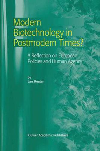Cover image for Modern Biotechnology in Postmodern Times?: A Reflection on European Policies and Human Agency