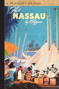 Cover image for Fly to Nassau: A Traveler's Journal