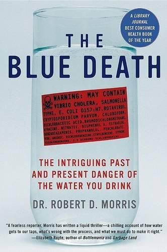 Cover image for The Blue Death: The Intriguing Past and Present Danger of the Water You Drink