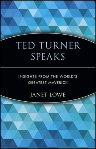 Cover image for Ted Turner Speaks: Insights from the World's Greatest Maverick