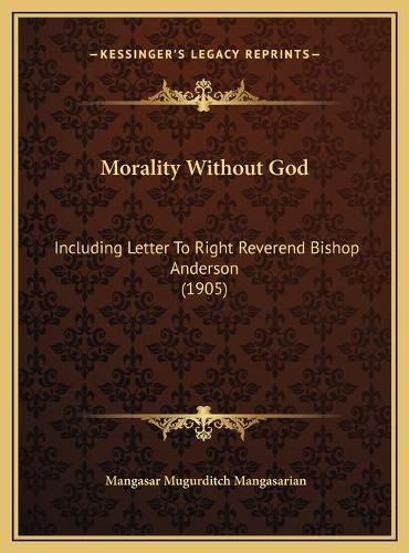 Cover image for Morality Without God: Including Letter to Right Reverend Bishop Anderson (1905)