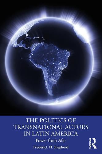 Cover image for The Politics of Transnational Actors in Latin America: Power from Afar