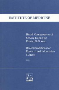 Cover image for Health Consequences of Service During the Persian Gulf War: Recommendations for Research and Information Systems