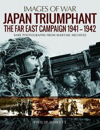 Cover image for Japan Triumphant: The Far East Campaign 1941-1942