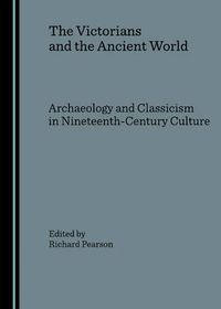 Cover image for The Victorians and the Ancient World: Archaeology and Classicism in Nineteenth-Century Culture