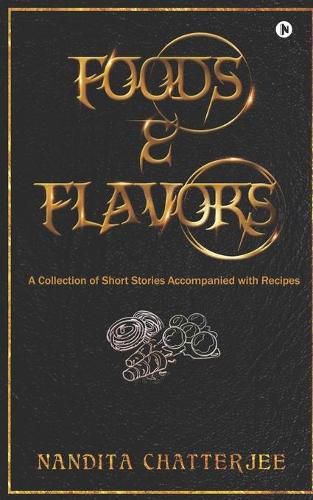 Cover image for Foods and Flavors: A Collection of Short Stories Accompanied with Recipes