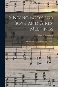 Cover image for Singing Book for Boys' and Girls' Meetings: a Collection of Easy Songs and Tunes /