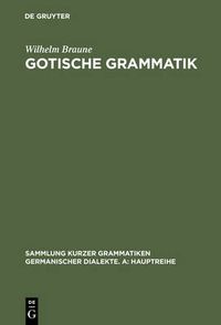 Cover image for Gotische Grammatik: Mit Lesestucken Und Woerterverzeichnis