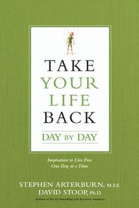 Cover image for Take Your Life Back Day by Day: Inspiration to Live Free One Day at a Time