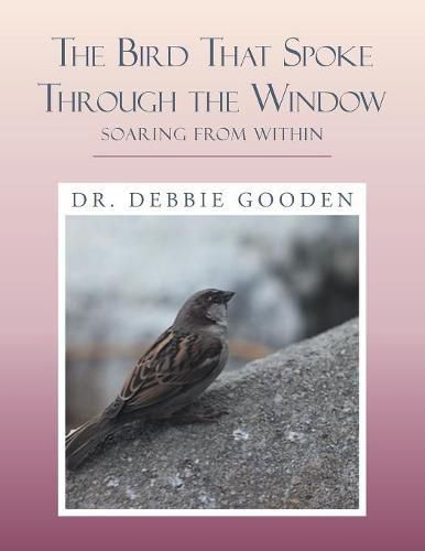 Cover image for The Bird That Spoke Through the Window: Soaring from Within