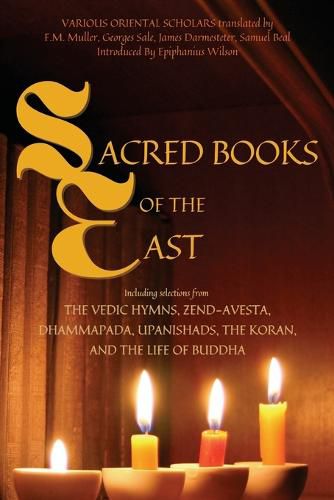 Cover image for Sacred Books of the East: Including selections from the Vedic Hymns, Zend-Avesta, Dhammapada, Upanishads, the Koran, and the Life of Buddha (Annotated)