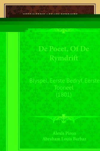 de Poeet, of de Rymdrift: Blyspel, Eerste Bedryf, Eerste Tooneel (1801)