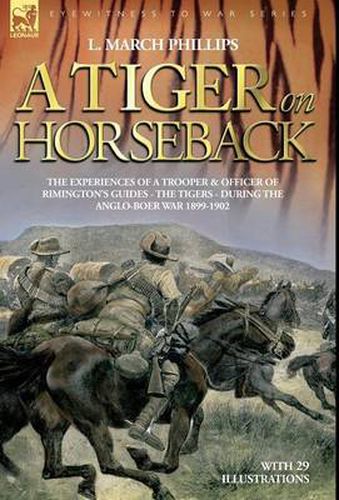 Cover image for A Tiger on Horseback - The experiences of a trooper & officer of Rimington's Guides - The Tigers - during the Anglo-Boer war 1899 -1902