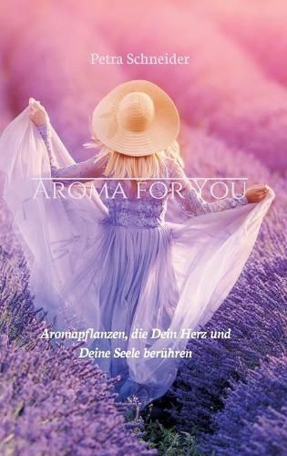 Cover image for Aroma for You: Aromapflanzen, die Dein Herz und Deine Seele beruhren