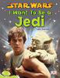 Cover image for Bug Club Level 26 - Lime: Star Wars - I Want to Be a Jedi (Reading Level 26/F&P Level Q)