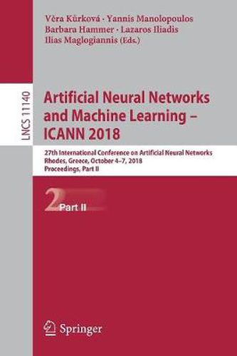 Cover image for Artificial Neural Networks and Machine Learning - ICANN 2018: 27th International Conference on Artificial Neural Networks, Rhodes, Greece, October 4-7, 2018, Proceedings, Part II