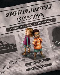 Cover image for Something Happened in Our Town: A Child's Story About Racial Injustice