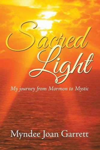 Cover image for Sacred Light: My journey from Mormon to Mystic