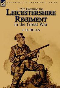 Cover image for 1/5th Battalion the Leicestershire Regiment in the Great War