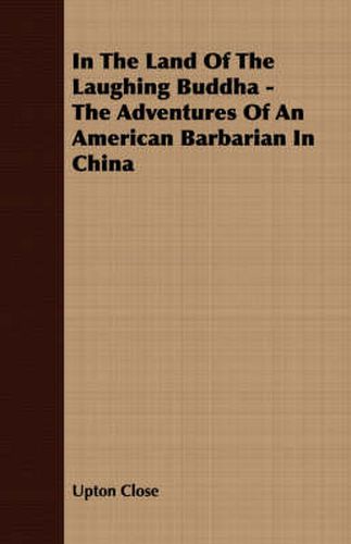 Cover image for In the Land of the Laughing Buddha - The Adventures of an American Barbarian in China