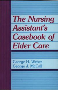 Cover image for The Nursing Assistant's Casebook of Elder Care