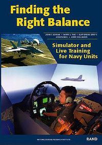 Cover image for Finding the Right Balance: Simulator and Live Training for Navy Units