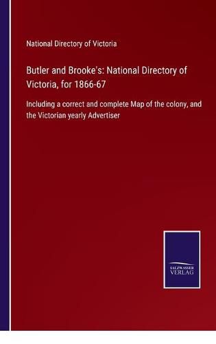 Cover image for Butler and Brooke's: National Directory of Victoria, for 1866-67: Including a correct and complete Map of the colony, and the Victorian yearly Advertiser