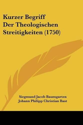 Kurzer Begriff Der Theologischen Streitigkeiten (1750)