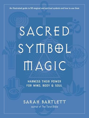 Sacred Symbol Magic: Harness Their Power for Mind, Body, and Soul