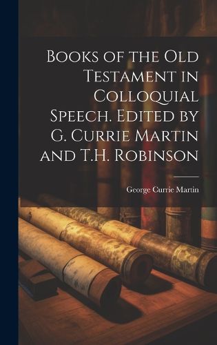 Books of the Old Testament in Colloquial Speech. Edited by G. Currie Martin and T.H. Robinson