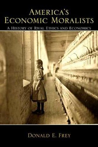 Cover image for America's Economic Moralists: A History of Rival Ethics and Economics