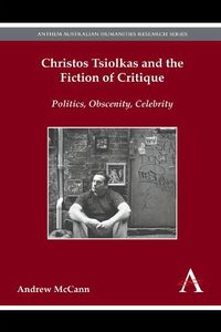 Cover image for Christos Tsiolkas and the Fiction of Critique: Politics, Obscenity, Celebrity