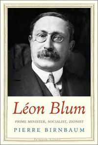 Cover image for Leon Blum: Prime Minister, Socialist, Zionist