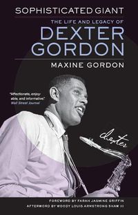 Cover image for Sophisticated Giant: The Life and Legacy of Dexter Gordon