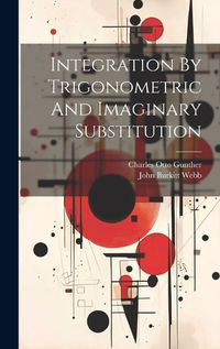 Cover image for Integration By Trigonometric And Imaginary Substitution