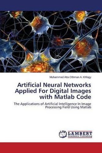 Cover image for Artificial Neural Networks Applied for Digital Images with MATLAB Code