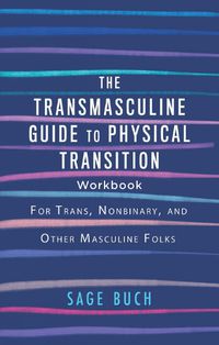 Cover image for The Transmasculine Guide To Physical Transition Workbook: For Trans, Nonbinary, and Other Masculine Folks