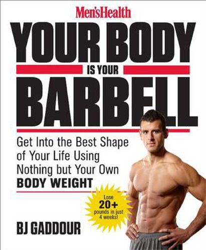 Men's Health Your Body is Your Barbell: No Gym. Just Gravity. Build a Leaner, Stronger, More Muscular You in 28 Days!
