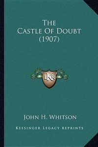 Cover image for The Castle of Doubt (1907) the Castle of Doubt (1907)