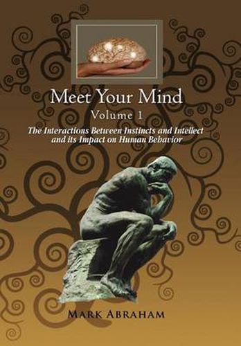 Cover image for Meet Your Mind Volume 1: The Interactions Between Instincts and Intellect and its Impact on Human Behavior