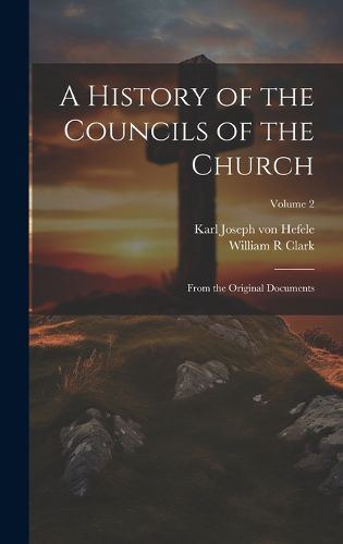 Cover image for A History of the Councils of the Church