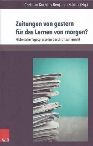 Cover image for Zeitungen Von Gestern Fur Das Lernen Von Morgen?: Historische Tagespresse Im Geschichtsunterricht