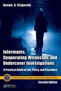 Cover image for Informants, Cooperating Witnesses, and Undercover Investigations: A Practical Guide to Law, Policy, and Procedure, Second Edition