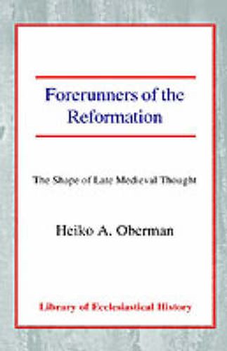 Cover image for Forerunners of the Reformation: The Shape of Late Medieval Thought