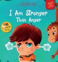 Cover image for I Am Stronger Than Anger: Picture Book About Anger Management And Dealing With Kids Emotions (Preschool Feelings) (World of Kids Emotions)