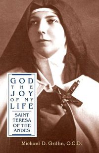 Cover image for God the Joy of My Life: A Biography of Saint Teresa of Jesus of the Andes